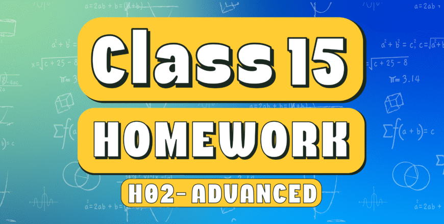 Class 15 – Homework – Advanced H02 – LMS | Mr Salama's Math